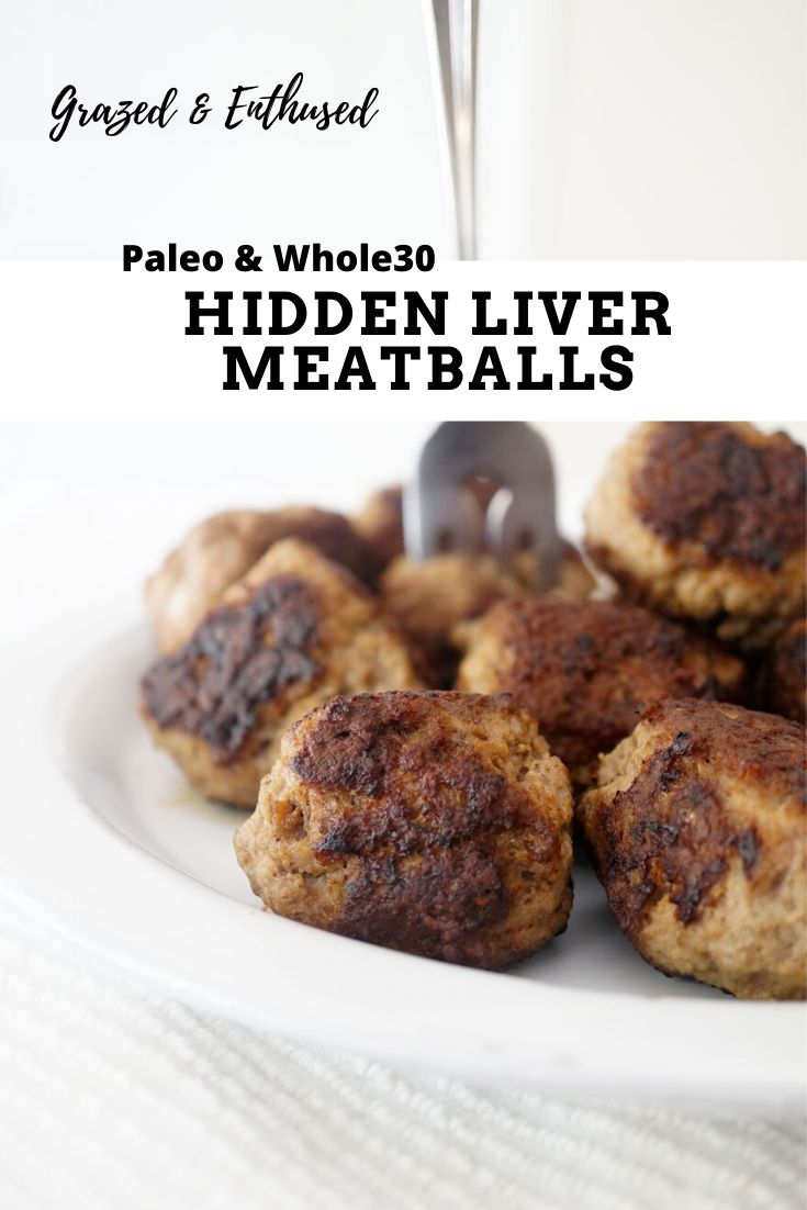 Hidden Liver Meatballs Your Family Will Love! (Paleo/Whole30) - Grazed ...