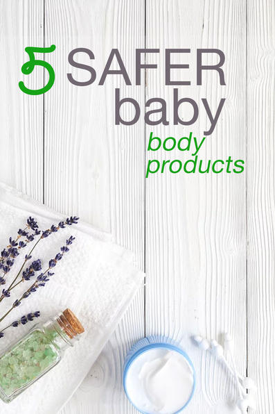 5 Safer Baby Body Products